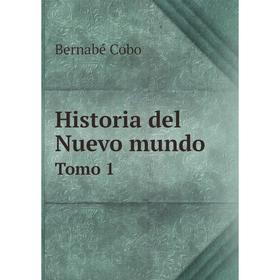 

Книга Historia del Nuevo mundoTomo 1. Bernabé Cobo