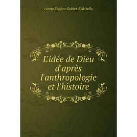

Книга L'idée de Dieu d'après l'anthropologie et l'histoire