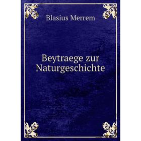 

Книга Beytraege zur Naturgeschichte. Blasius Merrem
