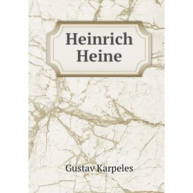 

Книга Heinrich Heine. Gustav Karpeles