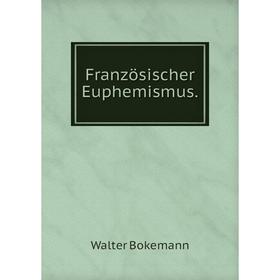

Книга Französischer Euphemismus. Walter Bokemann