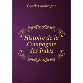 

Книга Histoire de la Compagnie des Indes. Charles Montagne