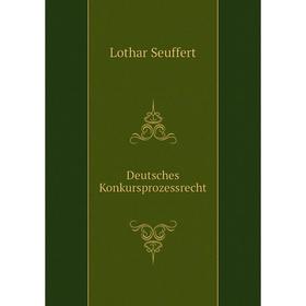 

Книга Deutsches Konkursprozessrecht. Lothar Seuffert