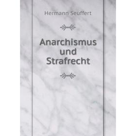 

Книга Anarchismus und Strafrecht. Hermann Seuffert