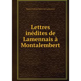 

Книга Lettres inédites de Lamennais à Montalembert