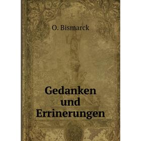 

Книга Gedanken und Errinerungen. O. Bismarck