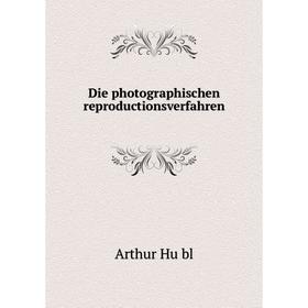 

Книга Die photographischen reproductionsverfahren. Arthur Hübl