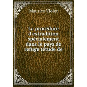 

Книга La procédure d'extradition spécialement dans le pays de refuge (étude de
