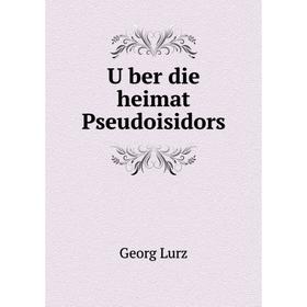 

Книга Über die heimat Pseudoisidors. Georg Lurz