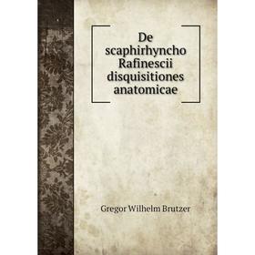

Книга De scaphirhyncho Rafinescii disquisitiones anatomicae. Gregor Wilhelm Brutzer