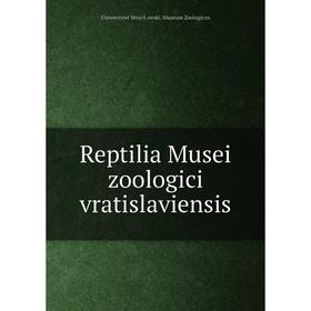 

Книга Reptilia Musei zoologici vratislaviensis. Uniwersytet Wroc Åawski. Muzeum Zoologiczn
