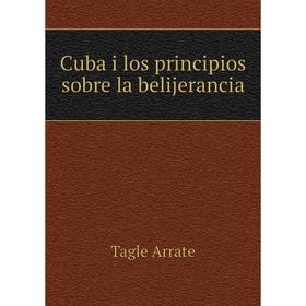 

Книга Cuba i los principios sobre la belijerancia. Tagle Arrate