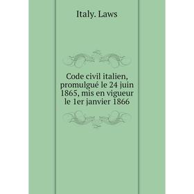 

Книга Code civil italien, promulgué le 24 juin 1865, mis en vigueur le 1er janvier 1866. Italy. Laws