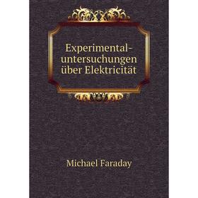 

Книга Experimental-untersuchungen über Elektricität. Faraday Michael