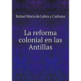 

Книга La reforma colonial en las Antillas