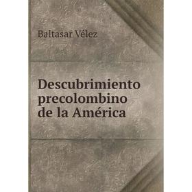 

Книга Descubrimiento precolombino de la América. Baltasar Vélez