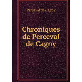 

Книга Chroniques de Perceval de Cagny. Perceval de Cagny