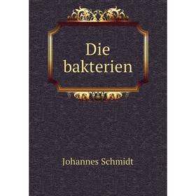 

Книга Die bakterien. Johannes Schmidt