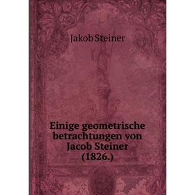 

Книга Einige geometrische betrachtungen von Jacob Steiner (1826.). Jakob Steiner