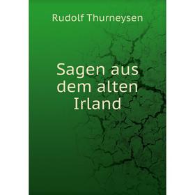 

Книга Sagen aus dem alten Irland. Rudolf Thurneysen