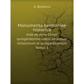 

Книга Monumenta Germaniae historicaInde ab anno Christi quingentesimo usque ad annum millesimum et quingentesimum Tomus 1