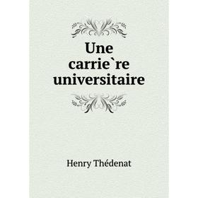 

Книга Une carrière universitaire. Henry Thédenat