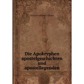 

Книга Die Apokryphen apostelgeschichten und apostellegenden. Richard Adelbert Lipsius