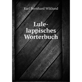 

Книга Lule-lappisches Worterbuch