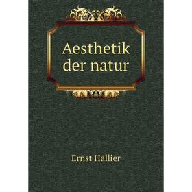 

Книга Aesthetik der natur. Ernst Hallier