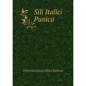 

Книга Sili Italici Punica. Tiberius Catius Silius Italicus