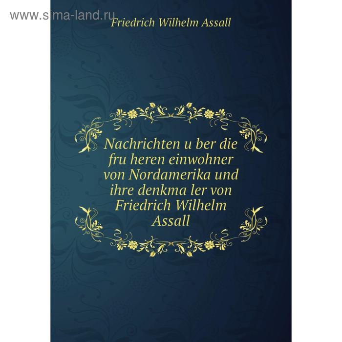 фото Книга nachrichten über die früheren einwohner von nordamerika und ihre denkmäler von friedrich wilhelm assall nobel press