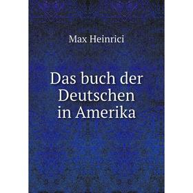 

Книга Das buch der Deutschen in Amerika. Max Heinrici