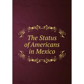 

Книга The Status of Americans in Mexico