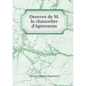 

Книга Oeuvres de M le chancelier d'Aguesseau