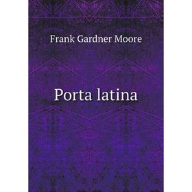 

Книга Porta latina. Frank Gardner Moore