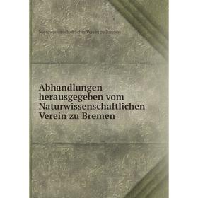 

Книга Abhandlungen herausgegeben vom Naturwissenschaftlichen Verein zu Bremen. Naturwissenschaftlicher Verein zu Bremen
