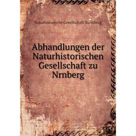 

Книга Abhandlungen der Naturhistorischen Gesellschaft zu Nrnberg. Naturhistorische Gesellschaft Nürnberg