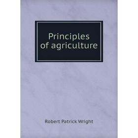 

Книга Principles of agriculture. Robert Patrick Wright