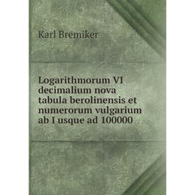 

Книга Logarithmorum VI decimalium nova tabula berolinensis et numerorum vulgarium ab I usque ad 100000