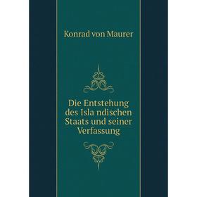 

Книга Die Entstehung des Isländischen Staats und seiner Verfassung. Konrad von Maurer