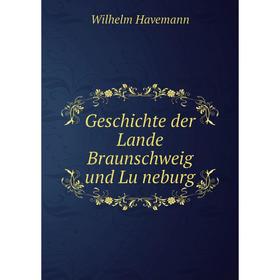 

Книга Geschichte der Lande Braunschweig und Lüneburg. Wilhelm Havemann