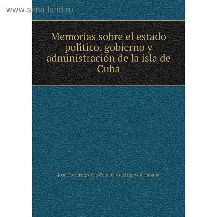 фото Книга memoria s sobre el estado político, gobierno y administración de la isla de cuba nobel press