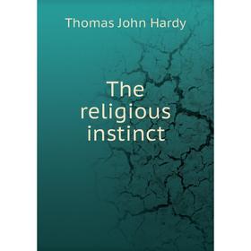 

Книга The religious instinct. Thomas John Hardy