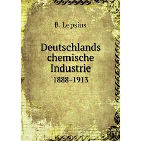 

Книга Deutschlands chemische Industrie1888-1913. B. Lepsius