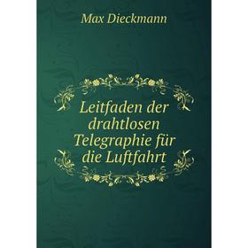 

Книга Leitfaden der drahtlosen Telegraphie für die Luftfahrt