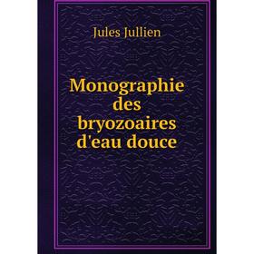 

Книга Monographie des bryozoaires d'eau douce