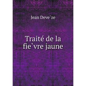 

Книга Traité de la fièvre jaune. Jean Devèze