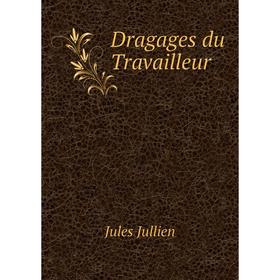 

Книга Dragages du Travailleur. Jules Jullien