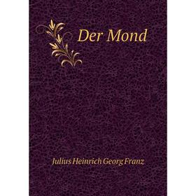 

Книга Der Mond. Julius Heinrich Georg Franz