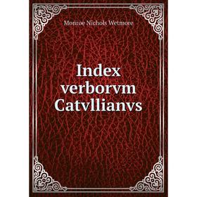 

Книга Index verborvm Catvllianvs. Monroe Nichols Wetmore